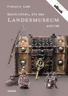 eBook: Geschichten, die das Landesmuseum schrieb