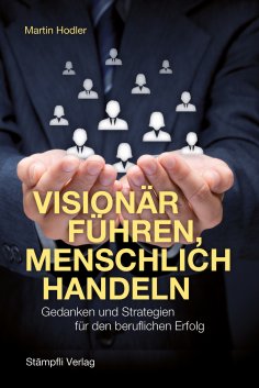 ebook: Visionär führen, menschlich handeln