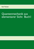 ebook: Quantenmechanik aus elementarer Sicht Buch 1