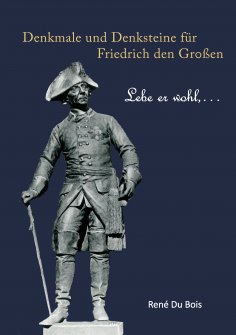 eBook: Denkmale und Denksteine für Friedrich den Großen
