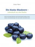 eBook: Die Alaska-Blaubeere: Lebenskraft aus dem Norden