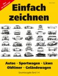 eBook: Einfach zeichnen: Autos, LKWs, Sportwagen, Oldtimer, Geländewagen. Gesamtausgabe Band 1-4