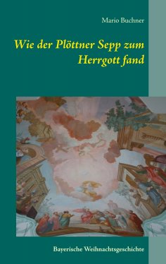 eBook: Wie der Plöttner Sepp zum Herrgott fand