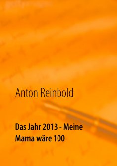 eBook: Das Jahr 2013 - Meine Mama wäre 100