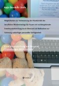 ebook: Möglichkeiten zur Verbesserung der Attraktivität des beruflichen Wiedereinstiegs für Frauen mit vorü