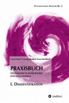 ebook: Praxisbuch Systematisch-Integrative Psychosynthese: I. Disidentifikation