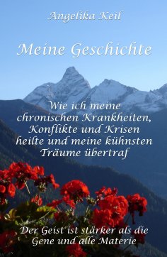 eBook: Meine Geschichte: Wie ich meine chronischen Krankheiten, Konflikte und Krisen heilte und meine kühns
