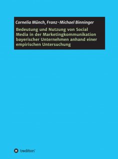 ebook: Bedeutung und Nutzung von Social Media in der Marketingkommunikation bayerischer Unternehmen anhand 