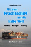 eBook: Mit dem Frachtschiff um die halbe Welt: Hamburg - Schanghai - Hamburg