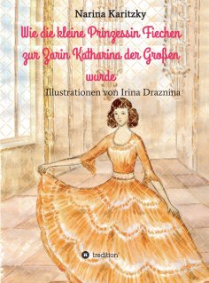 ebook: Wie die kleine Prinzessin Fiechen zur Zarin Katharina der Großen wurde