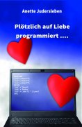 ebook: Plötzlich auf Liebe programmiert....