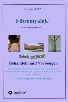 ebook: Fibromyalgie (Fibromyalgia simplex) einfach und anders behandeln und vorbeugen