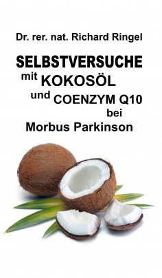 eBook: Selbstversuche mit KOKOSÖL u. COENZYM Q10 bei Morbus Parkinson