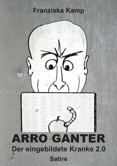 ebook: Arro Ganter — Der eingebildete Kranke 2.0