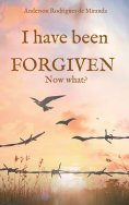 eBook: I have been forgiven. Now what?