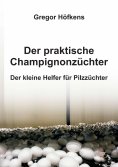 ebook: Der praktische Champignonzüchter