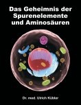 ebook: Das Geheimnis der Spurenelemente und Aminosäuren