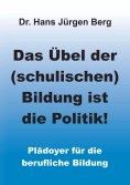 ebook: Das Übel der (schulischen) Bildung ist die Politik!