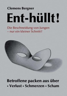 ebook: Ent-hüllt!  Die Beschneidung von Jungen - Nur ein kleiner Schnitt?