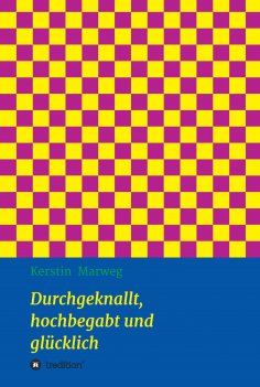 eBook: Durchgeknallt, hochbegabt und glücklich