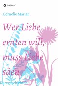 ebook: Wer Liebe ernten will, muss Liebe säen