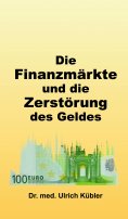 ebook: Die Finanzmärkte und die Zerstörung des Geldes