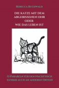 eBook: DIE KATZE MIT DEM ABGEBISSENEN OHR oder WIE DAS LEBEN IST