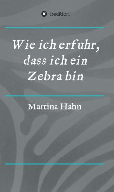 eBook: Wie ich erfuhr, dass ich ein Zebra bin