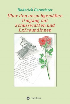 eBook: Über den unsachgemäßen Umgang mit Schusswaffen und Exfreundinnen