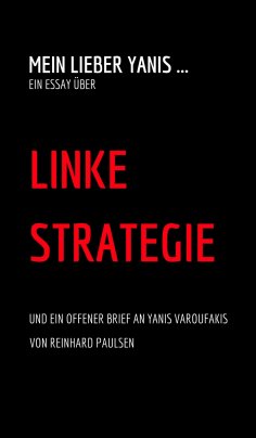 eBook: Mein lieber Yanis ... Ein Essay über Linke Strategie