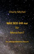 ebook: WAS SEID IHR nur für Menschen