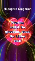 eBook: Warum sollst Du glauben, dass Du Liebe bist!