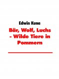 ebook: Bär, Wolf, Luchs - Wilde Tiere in Pommern