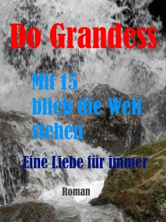 eBook: Mit 15 blieb die Welt stehen - Eine Liebe für immer