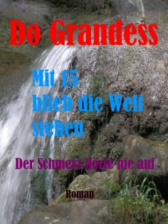 eBook: Mit 15 blieb die Welt stehen - Der Schmerz hörte nie auf