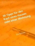 eBook: 50 Tipps für den Kauf eines Hauses oder einer Wohnung