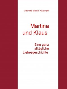 eBook: Martina und Klaus - Eine ganz alltägliche Liebesgeschichte