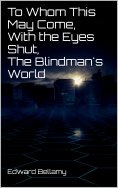 eBook: To Whom This May Come, With the Eyes Shut, The Blindman's World