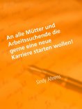 eBook: An alle Mütter und Arbeitssuchende die gerne eine neue Karriere starten wollen!