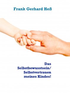 eBook: Das  Selbstbewusstsein/ Selbstvertrauen meines Kindes!