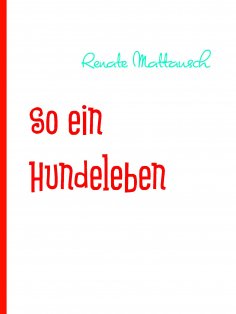 eBook: So ein Hundeleben