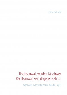 eBook: Rechtsanwalt werden ist schwer, Rechtsanwalt sein dagegen sehr.....