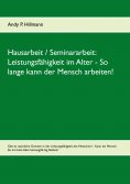 eBook: Leistungsfähigkeit im Alter - So lange kann der Mensch arbeiten!