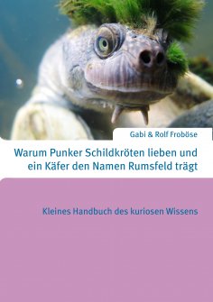 eBook: Warum Punker Schildkröten lieben und ein Käfer den Namen Rumsfeld trägt