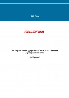 ebook: Social Software - Nutzung des Mikroblogging-Dienstes Twitter durch filialisierte Augenoptik Unterneh