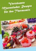 ebook: Verträumte Marmeladen Rezepte für den Thermomix