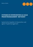 eBook: Systemische Intervention als agile Projektmanagement Methode?