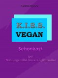 eBook: K.I.S.S. Vegan - Schonkost bei Nahrungsmittelunverträglichkeiten