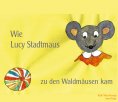 eBook: Wie Lucy Stadtmaus zu den Waldmäusen kam