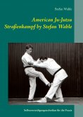 ebook: American Ju-Jutsu Straßenkampf by Stefan Wahle
